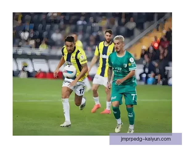 费内巴切近期比赛节奏加快，攻防转换效率持续提升